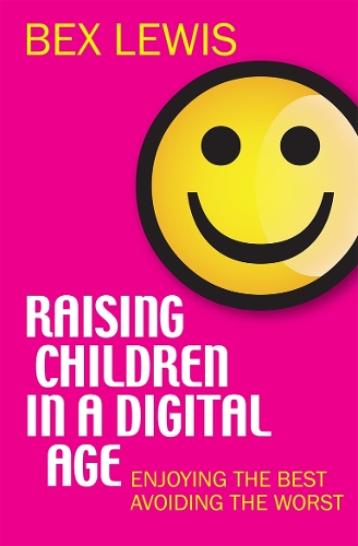 Raising Children in a Digital Age: Enjoying the best, avoiding the worst (Paperback)