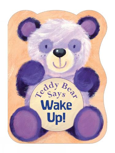 Teddy Bear Says Wake Up! - Teddy Bear Says (Board book)