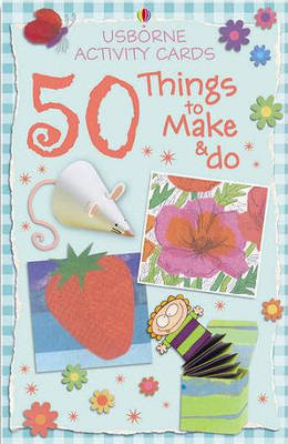 Activity Cards: 50 Things to Make and Do