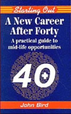 A New Career After 40: A Practical Guide for Mature Career Changers - Starting Out (Paperback)