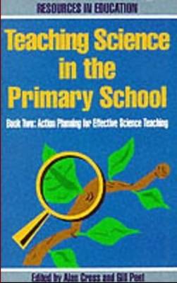 Teaching Science in the Primary School: Action Plans for Effective Science Teaching Bk.2 - Resources in Education Series (Paperback)