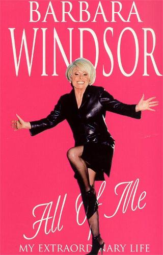 All of Me: My Extraordinary Life - The Most Recent Autobiography by Barbara Windsor (Paperback)