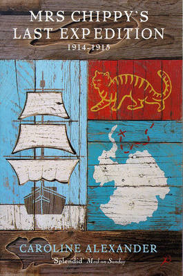Mrs Chippy's Last Expedition: The Remarkable Journey of Shackleton's Polar-bound Cat 1914-1915  (Paperback)