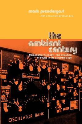 The Ambient Century: From Mahler to Moby - The Evolution of Sound in the Electronic Age (Paperback)