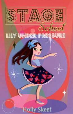 Lily Under Pressure - Stage School (Paperback)