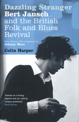 Dazzling Stranger: Bert Jansch and the British Folk and Blues Revival (Paperback)