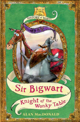 Sir Bigwart: Knight of the Wonky Table - History of Warts No. 4 (Paperback)