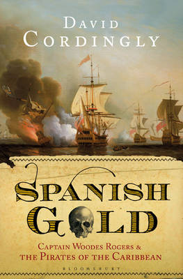 Spanish Gold: Captain Woodes Rogers and the Pirates of the Caribbean (Hardback)