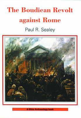 The Boudican Revolt Against Rome - Shire Archaeology 74 (Paperback)