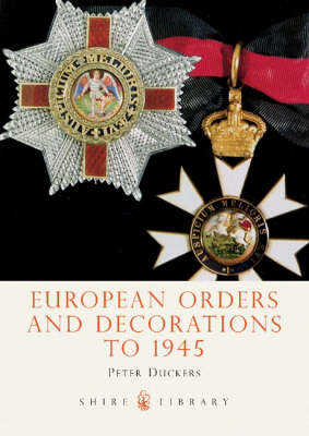 European Orders and Decorations to 1945 - Shire Library No. 463 (Paperback)