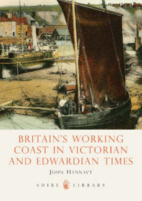 Britain's Working Coast in Victorian and Edwardian Times - Shire Library (Paperback)