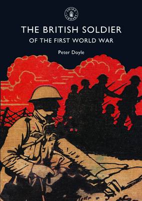 The British Soldier of the First World War - Shire Library (Paperback)