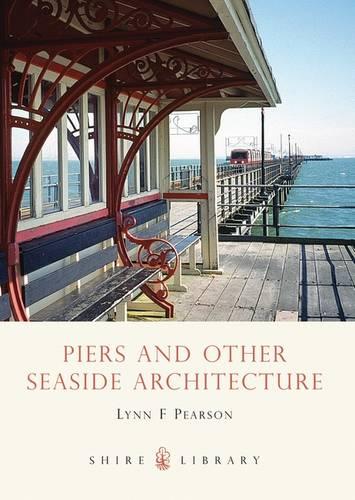 Piers and Other Seaside Architecture - Shire Library No. 406 (Paperback)