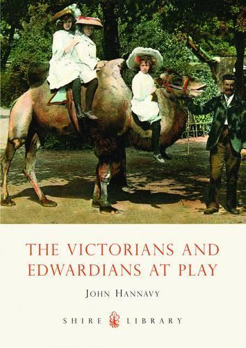 The Victorians and Edwardians at Play - Shire Library No. 550 (Paperback)