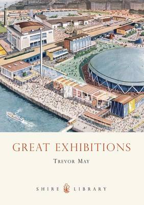 Great Exhibitions: From the Crystal Palace to The Dome - Shire Library (Paperback)