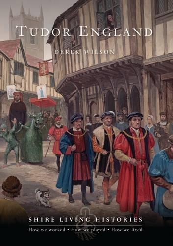 Tudor England - Shire Living Histories No. 3 (Paperback)