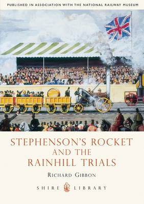 Stephenson’s Rocket and the Rainhill Trials - Richard Gibbon