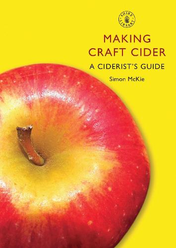 Making Craft Cider: A Ciderist's Guide - Shire Library (Paperback)