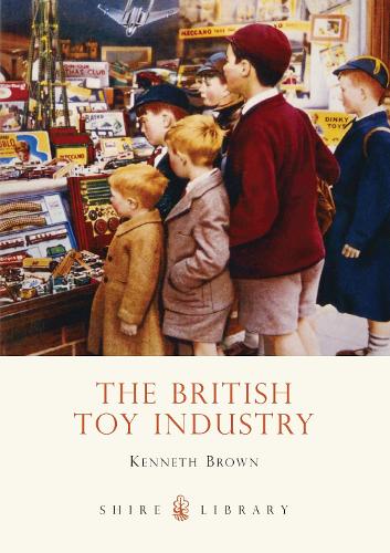 The British Toy Industry - Kenneth Brown