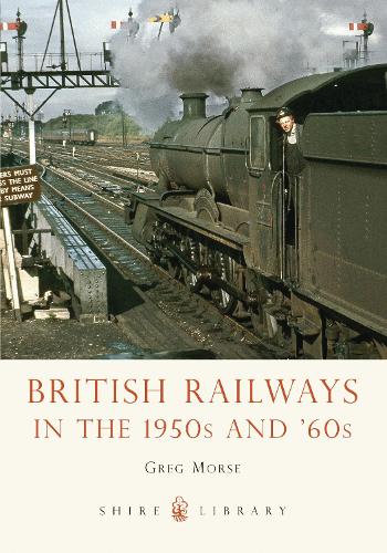 British Railways in the 1950s and ’60s by Greg Morse | Waterstones
