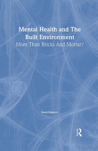 Mental Health and The Built Environment: More Than Bricks And Mortar? (Hardback)