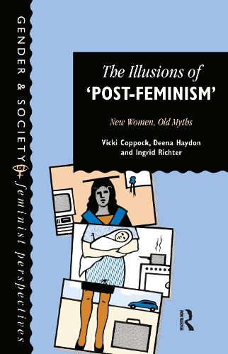The Illusions Of Post-Feminism: New Women, Old Myths (Hardback)