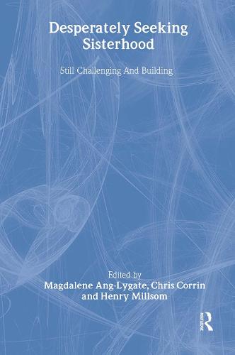 Desperately Seeking Sisterhood: Still Challenging And Building (Hardback)