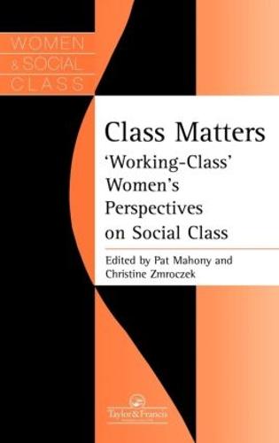 Class Matters: "Working Class" Women's Perspectives On Social Class (Hardback)