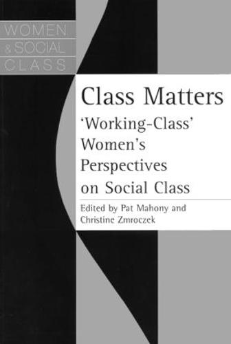 Class Matters: "Working Class" Women's Perspectives On Social Class (Paperback)