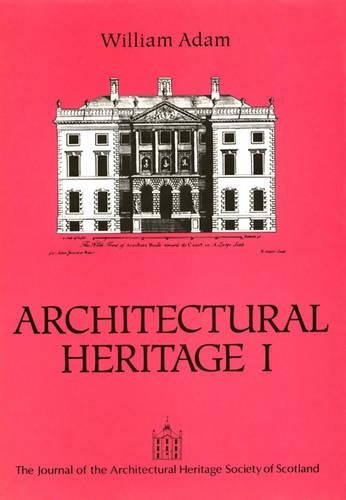 William Adam: William Adam v. 1 - Architectural Heritage S. (Paperback)