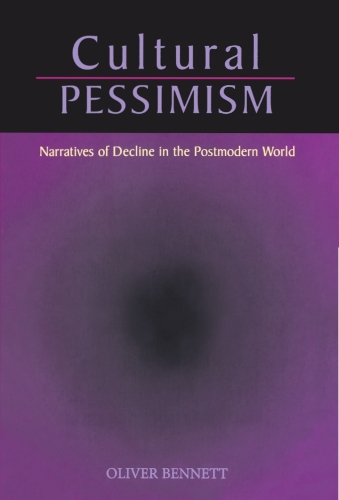 Cultural Pessimism: Narratives of Decline in the Postmodern World (Paperback)