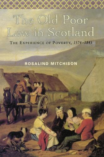 The Old Poor Law in Scotland: The Experience of Poverty, 1574-1845 (Paperback)