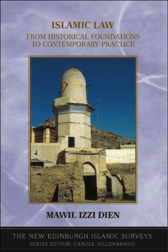 Islamic Law: From Historical Foundations to Contemporary Practice - The New Edinburgh Islamic Surveys (Hardback)