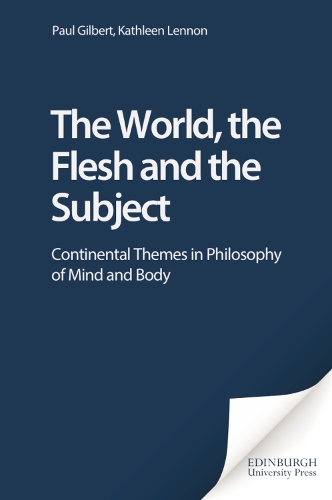 The World, the Flesh and the Subject: Continental Themes in Philosophy of Mind and Body (Paperback)