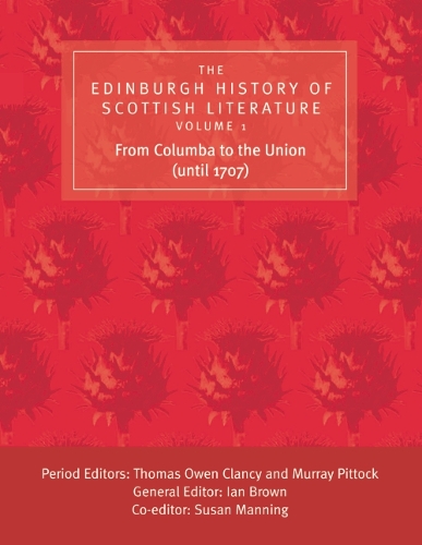 The Edinburgh History of Scottish Literature: From Columba to the Union (until 1707) v. 1 (Hardback)