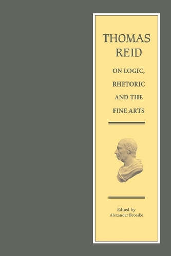 Thomas Reid on Logic, Rhetoric and the Fine Arts: Papers on the Culture of the Mind - The Edinburgh Edition of Thomas Reid (Hardback)