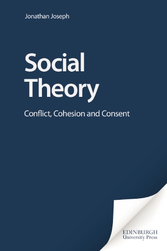 Social Theory: Conflict, Cohesion and Consent (Hardback)