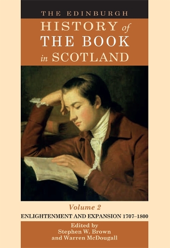 The Edinburgh History of the Book in Scotland, Volume 2: Enlightenment and Expansion 1707-1800: Volume 2 (1707-1800) (Hardback)