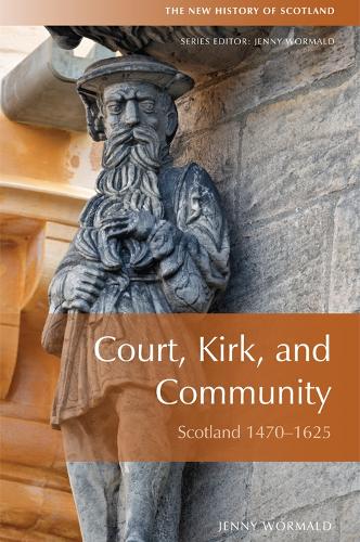 Court, Kirk and Community: Scotland 1470-1625 - New History of Scotland (Hardback)