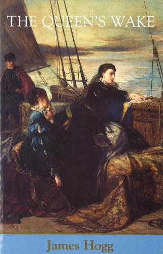 The Queen's Wake: A Legendary Tale - The Collected Works of James Hogg (Paperback)