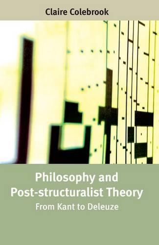 Philosophy and Post-structuralist Theory: From Kant to Deleuze (Paperback)