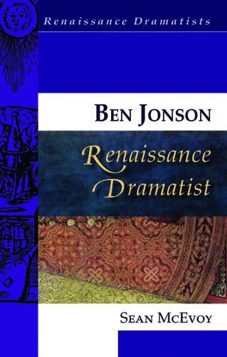 Ben Jonson, Renaissance Dramatist - Renaissance Dramatists (Hardback)