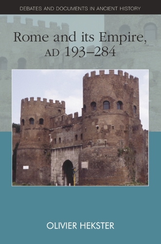 Rome and Its Empire, AD 193-284 - Debates and Documents in Ancient History (Hardback)