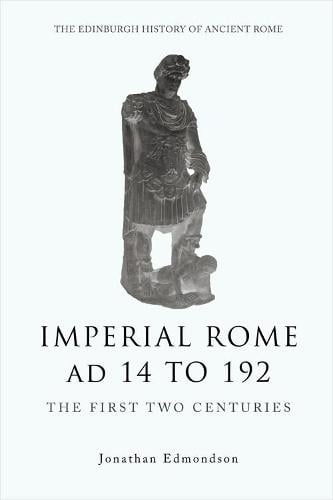 Imperial Rome Ad 14 to 192: The First Two Centuries - The Edinburgh History of Ancient Rome (Paperback)