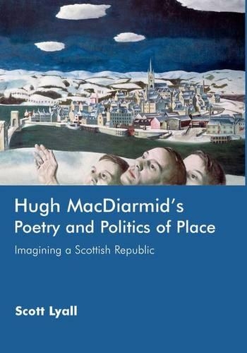 Hugh MacDiarmid's Poetry and Politics of Place: Imagining a Scottish Republic (Hardback)