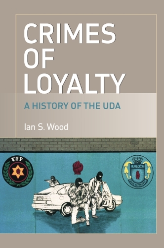 Crimes of Loyalty: A History of the UDA (Paperback)