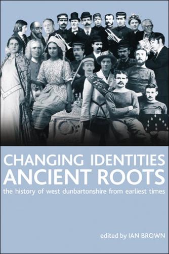Changing Identities, Ancient Roots: The History of West Dunbartonshire from Earliest Times (Hardback)