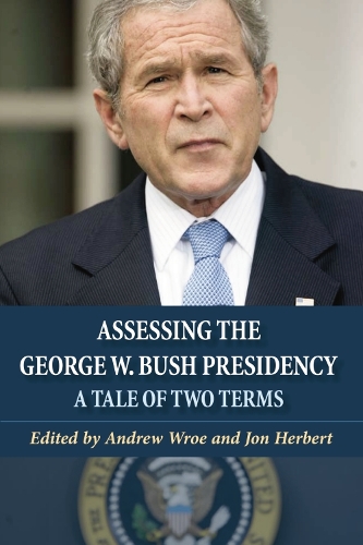Assessing the George W. Bush Presidency: A Tale of Two Terms (Paperback)