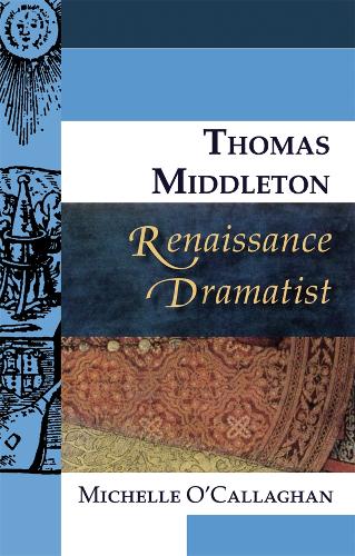 Thomas Middleton, Renaissance Dramatist - Renaissance Dramatists (Paperback)