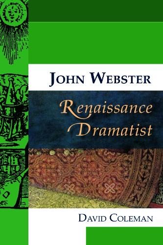 John Webster, Renaissance Dramatist - Renaissance Dramatists (Hardback)